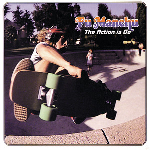 Fu Manchu: The Action Is Go Tracks & Reviews | AllMusic