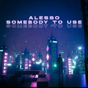 Écouter "Somebody To Use" de Alesso