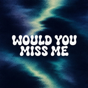 Would You Miss Me. Beluister op Spotify