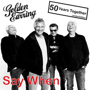 Écouter "Say When" de Golden Earring