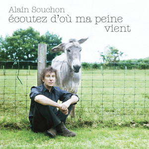 Écouter "Ecoutez d'où ma peine vient" de Alain Souchon