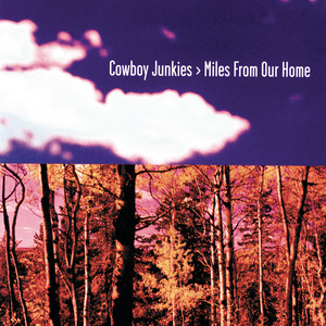 Écouter "Miles From Our Home" de Cowboy Junkies