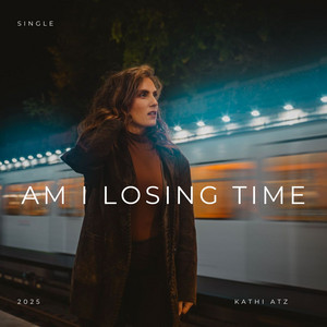 Am I Losing Time by Kathi Atz — produced by Mondy (Mahyar Zarifi)