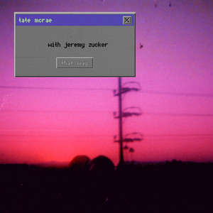 Écouter "that way - with Jeremy Zucker" de Tate McRae