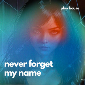 Never Forget My Name cover art by Play House