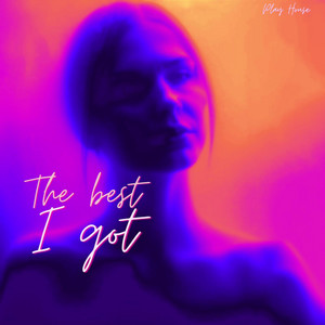 The Best I Got cover art by Play House