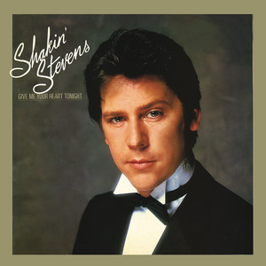 Écouter "Give Me Your Heart Tonight" de Shakin' Stevens