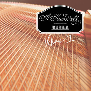 Volume 2 — A New World: intimate music from FINAL FANTASY