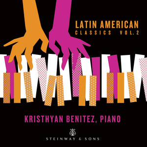 Latin American Classics Vol 2 - Kristhyan Benitez - Steinway & Sons