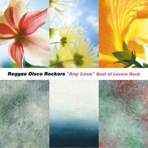 Reggae Disco Rockers / Any Love -BEST OF LOVERS ROCK- | Flower