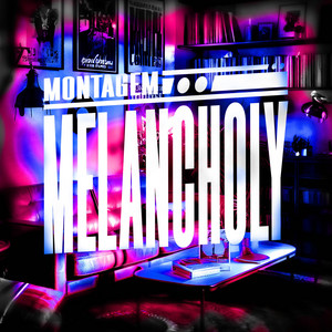 MONTAGEM MELANCHOLY