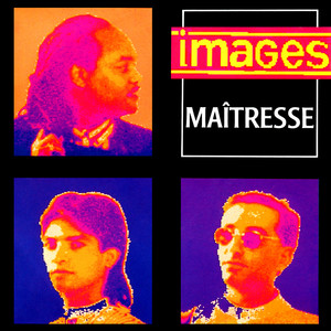 Écouter "Maîtresse (Version album)" de Images