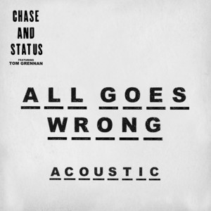 Écouter "All Goes Wrong- Acoustic" de Chase & Status