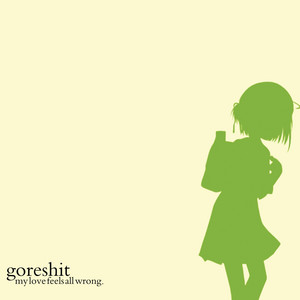 my love feels all wrong. digipak by goreshit – Kitty on Fire Records