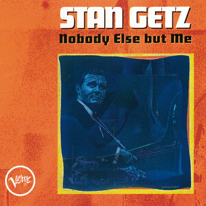Écouter "Nobody Else But Me" de Stan Getz