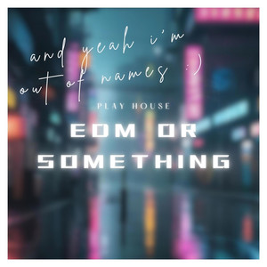 EDM or something cover art by Play House