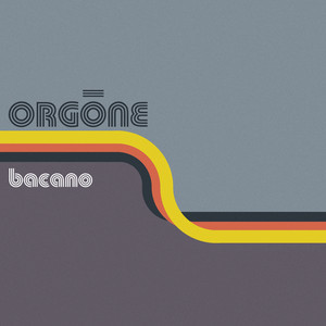 ORGONE - Bacano – Colemine Records