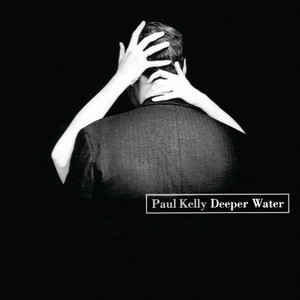Écouter "Deeper Water" de Paul Kelly
