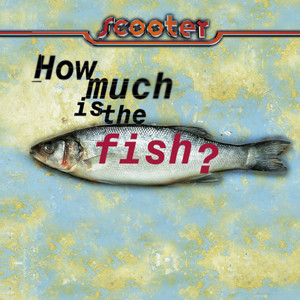 Écouter "How Much Is The Fish?" de Scooter