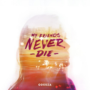 Écouter "My Friends Never Die" de ODESZA