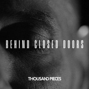 Thousand Pieces — Behind Closed Doors