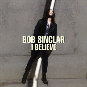 Écouter "I Believe" de Bob Sinclar