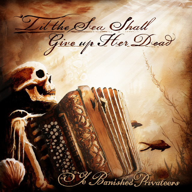 Ye Banished Privateers - 'Til the Sea Shall Give Up Her Dead