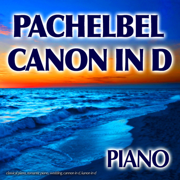 Pachelbel Canon In D, Classical Piano, Romantic Piano, Wedding,… album cover