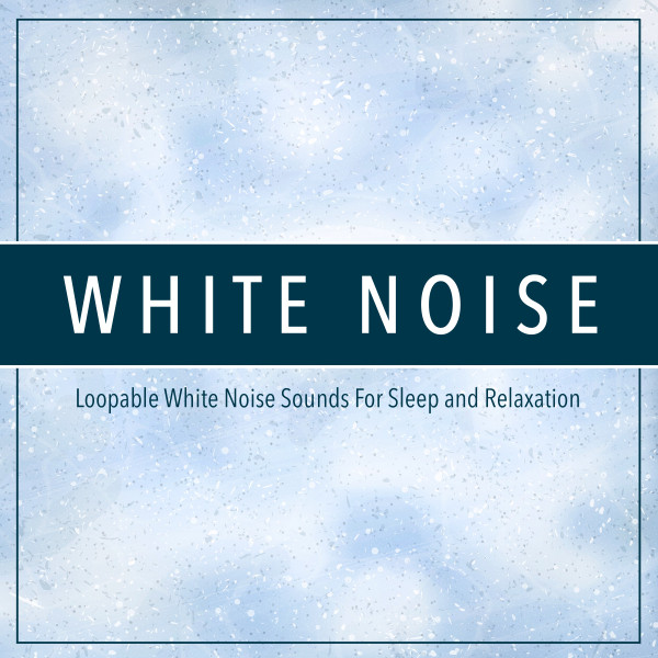 White Noise: Loopable White Noise Sounds For Sleep and Relaxation album cover