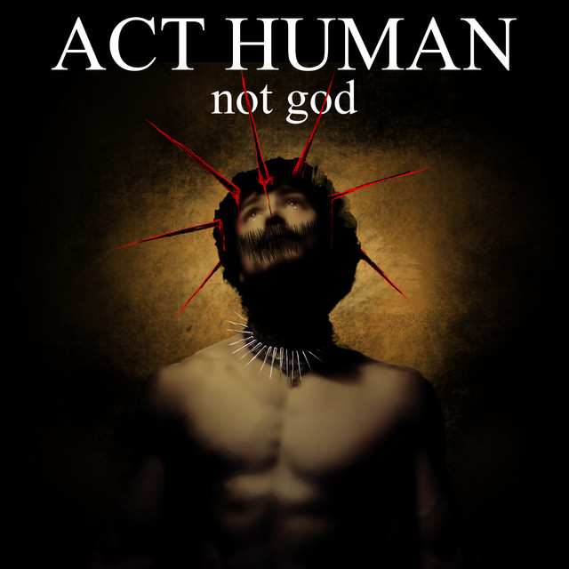 ACT HUMAN, not god album cover art