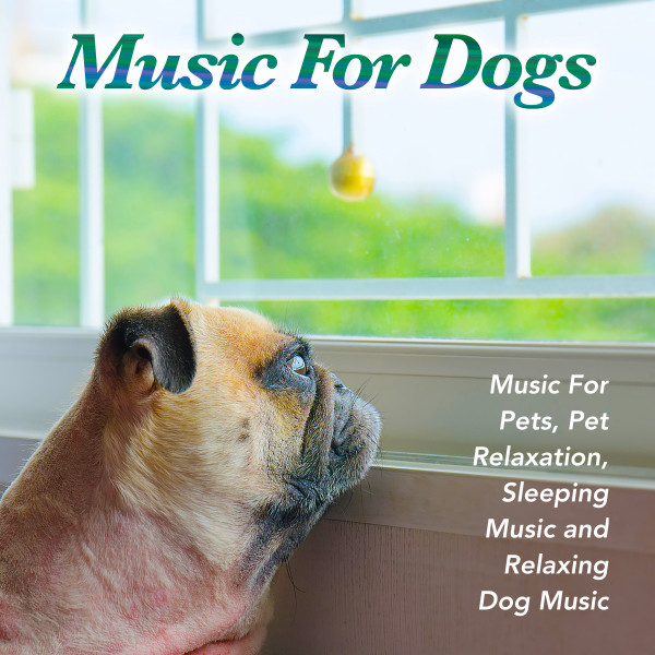 Music For Dogs, Music For Pets, Pet Relaxation, Sleeping Music and… album cover