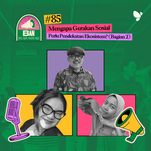 85. Mengapa Gerakan Sosial Perlu Pendekatan Ekosistem? (Bagian 2)