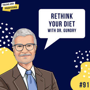 Dr. Steven Gundry: The Plant Paradox | E91 - YAP | Young and Profiting |  Hosted By Hala Taha