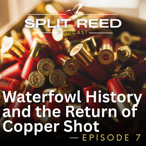 Ep. 7 Waterfowl History & The Return Of Copper Shotshells