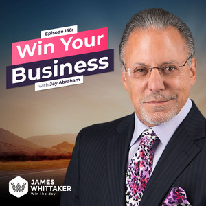 Win Your Business with Jay Abraham | James Whittaker