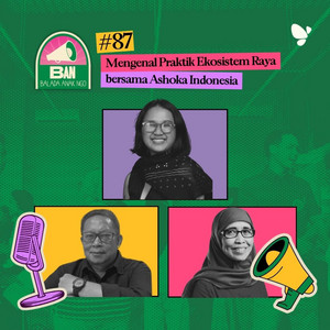 87. Mengenal Praktik Ekosistem Raya bersama Ashoka Indonesia