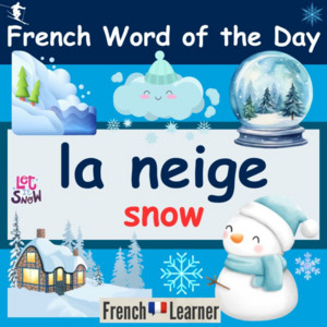 La neige - Snow | FrenchLearner Word of the Day Lessons