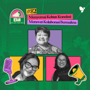 82. Menyemai Kebun Koneksi: Merawat Kolaborasi Bermakna