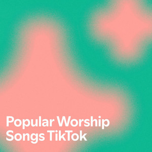 Popular Worship Songs TikTok - playlist by Jessica | Spotify