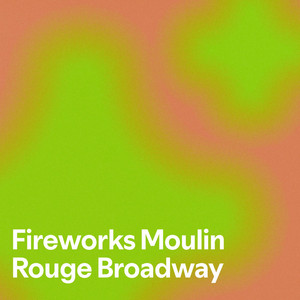Fireworks Moulin Rouge Broadway