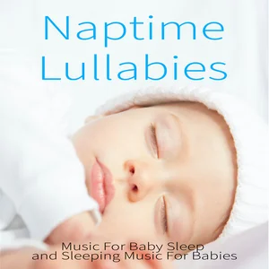 Naptime Lullabies: Childrens Sleep Music, Lullaby Music & Classical Music for Sleeping