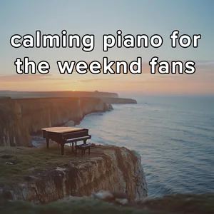 the weeknd calming piano 🎹 playlist cover