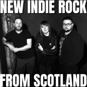 NEW INDIE ROCK FROM SCOTLAND