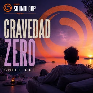 Gravedad Zero | Chillout, New Age, Chillhop, House & Ambient — Revista Soundloop Spotify playlist cover art