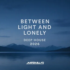 Deep House 2026 | Between Light and Lonely playlist cover