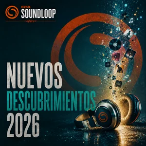 Nuevos Descubrimientos 2026 - Revista Soundloop