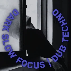 Dark Slow Focus | Dub Techno playlist cover