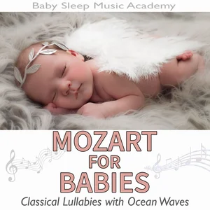 Lullabies for Babies: Relaxing Mozart for Baby