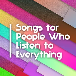 Songs for People Who Listen to Everything Spotify playlist cover art