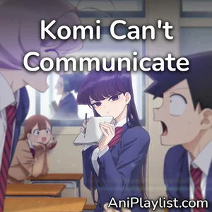 Komi Can't Communicate | opening & endings playlist cover